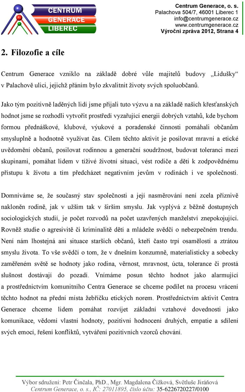 klubové, výukové a poradenské činnosti pomáhali občanům smysluplně a hodnotně využívat čas.