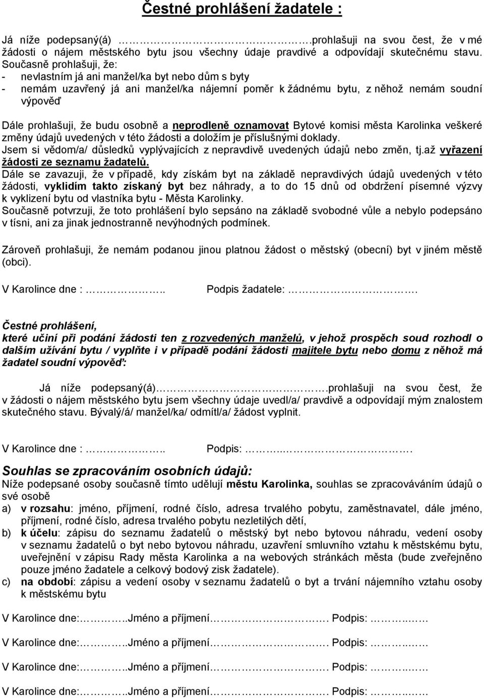 a neprodleně oznamovat Bytové komisi města Karolinka veškeré změny údajů uvedených v této žádosti a doložím je příslušnými doklady.