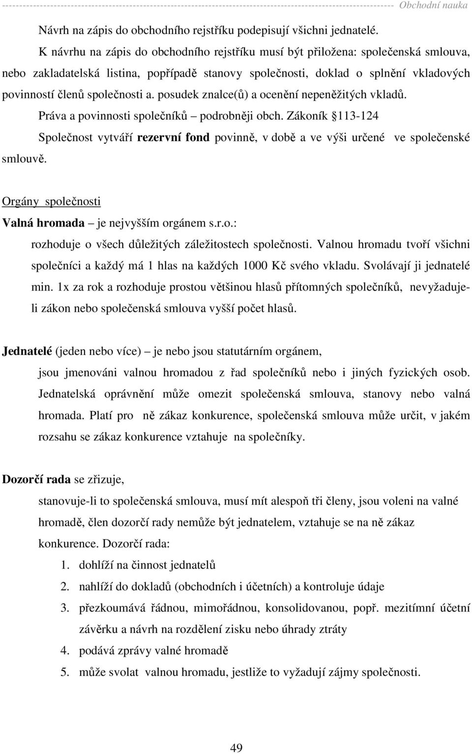 a. posudek znalce(ů) a ocenění nepeněžitých vkladů. Práva a povinnosti společníků podrobněji obch.