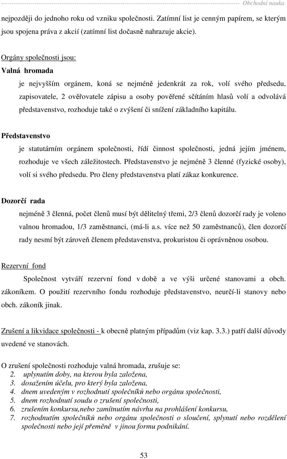 představenstvo, rozhoduje také o zvýšení či snížení základního kapitálu.