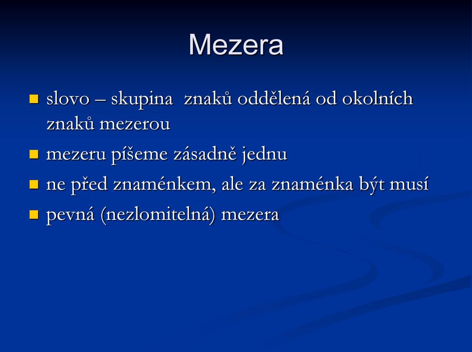 zásadně jednu ne před znaménkem, ale za