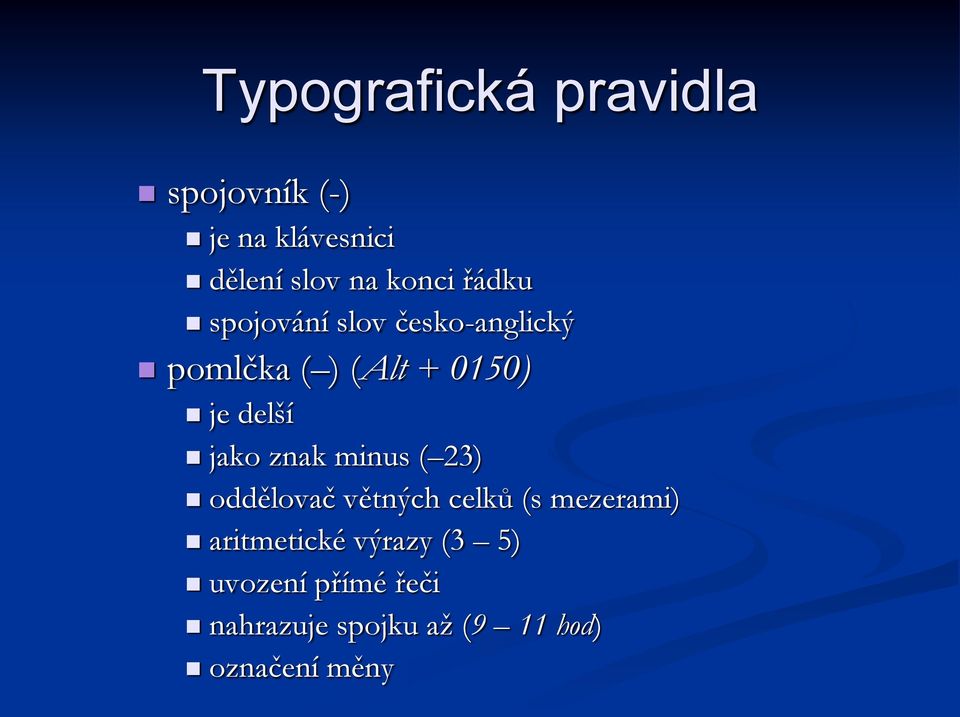 delší jako znak minus ( 23) oddělovač větných celků (s mezerami)