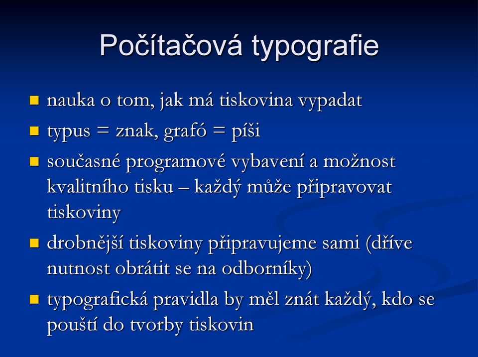 připravovat tiskoviny drobnější tiskoviny připravujeme sami (dříve nutnost