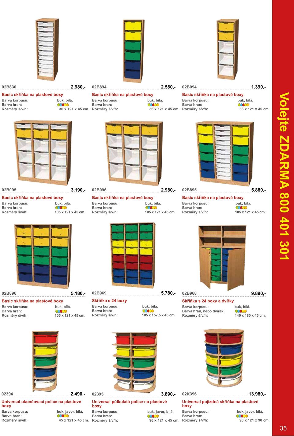 Skříňka s 24 boxy a dvířky Barva hran, nebo dvířek: 140 x 180 x 45 cm. 02394 Universal ukončovací police na plastové boxy 13.980,- 2.