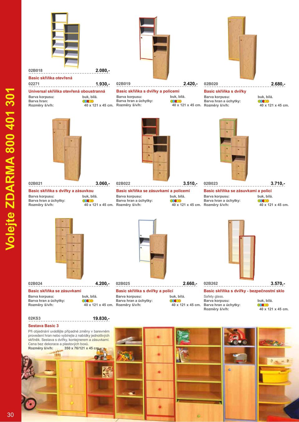 02B023 Basic skříňka se zásuvkami a policí 40 x 121 x 45 cm. 40 x 121 x 45 cm. 40 x 121 x 45 cm. 02B024 Basic skříňka se zásuvkami 02KS3 Sestava Basic 3 02B025 Basic skříňka s dvířky a policí 40 x 121 x 45 cm.