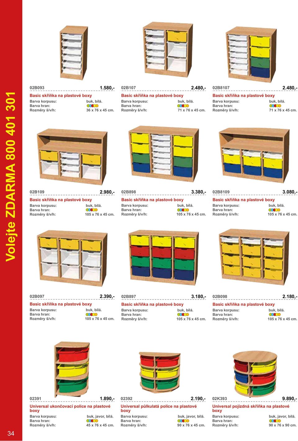 180,- 02B098 2.390,- 105 x 76 x 45 cm. 105 x 76 x 45 cm. 105 x 76 x 45 cm. 02391 02392 9.890,- 1.890,- 2.