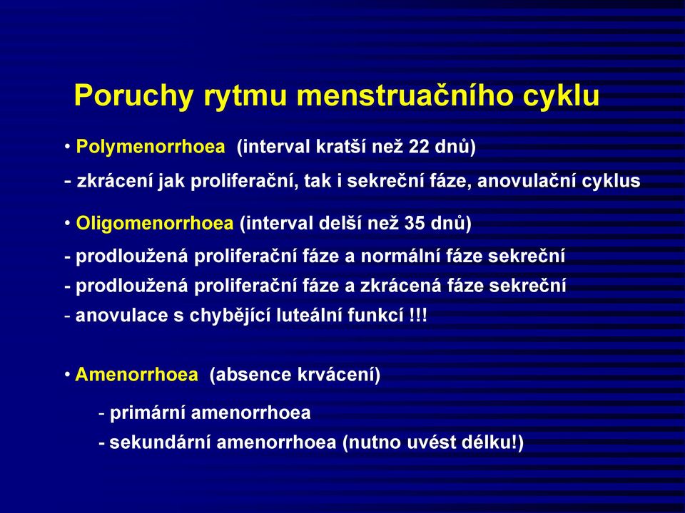 a normální fáze sekreční - prodloužená proliferační fáze a zkrácená fáze sekreční - anovulace s chybějící