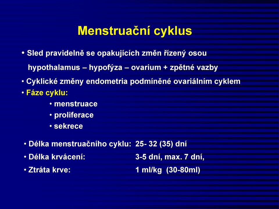 cyklem Fáze cyklu: menstruace proliferace sekrece Délka menstruačního cyklu: