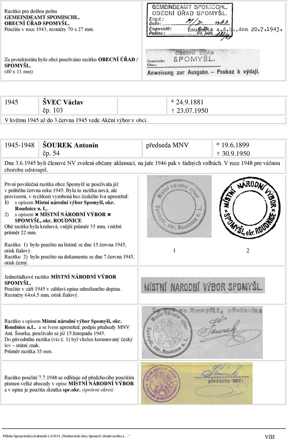 1899 30.9.1950 Dne 3.6.1945 byli členové NV zvoleni občany aklamací, na jaře 1946 pak v řádných volbách. V roce 1948 pro vážnou chorobu odstoupil.