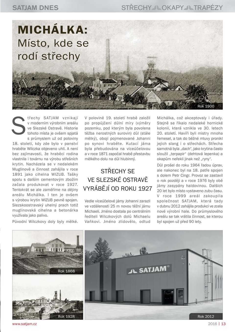 A není bez zajímavosti, že hraběcí rodina vlastnila i továrnu na výrobu střešních krytin. Nacházela se v nedalekém Muglinově a činnost zahájila v roce 1891 jako cihelna WIZUB.