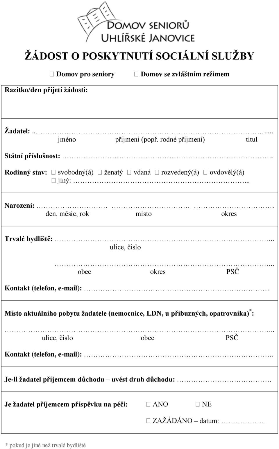 .. obec okres PSČ Kontakt (telefon, e-mail):... Místo aktuálního pobytu žadatele (nemocnice, LDN, u příbuzných, opatrovníka) * :.