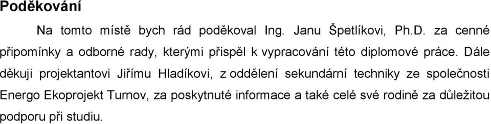 Dále děkuji projektantovi Jiřímu Hladíkovi, z oddělení sekundární techniky ze společnosti