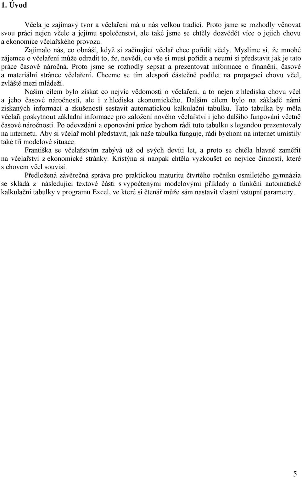 Zajímalo nás, co obnáší, když si začínající včelař chce pořídit včely.