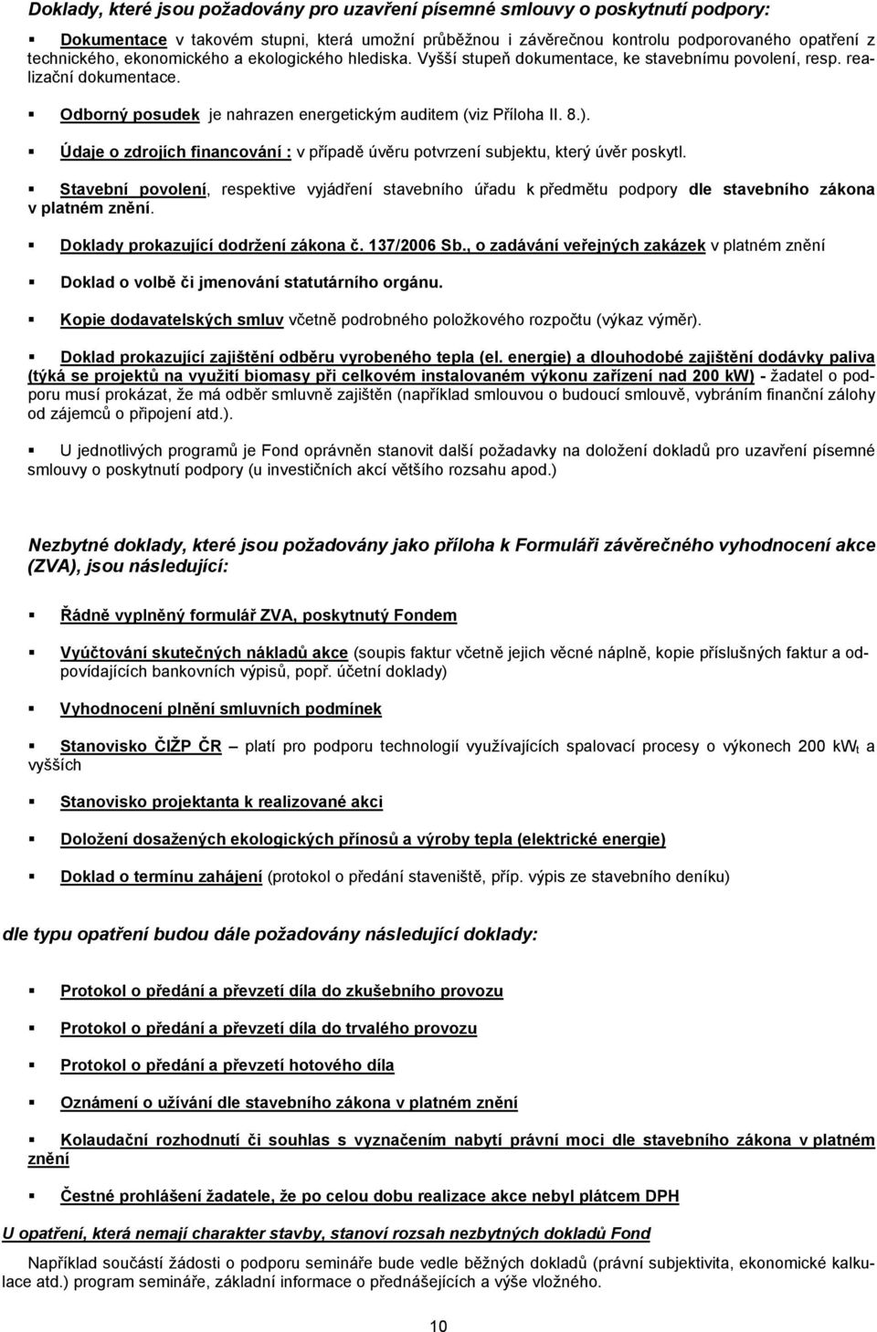 Údaje o zdrojích financování : v případě úvěru potvrzení subjektu, který úvěr poskytl.