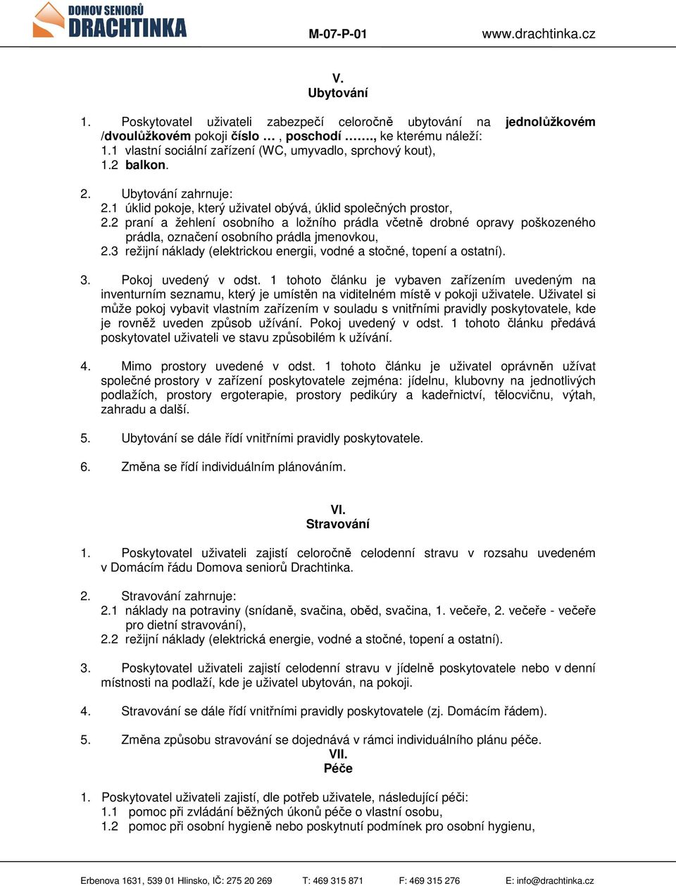 2 praní a žehlení osobního a ložního prádla včetně drobné opravy poškozeného prádla, označení osobního prádla jmenovkou, 2.3 režijní náklady (elektrickou energii, vodné a stočné, topení a ostatní). 3.
