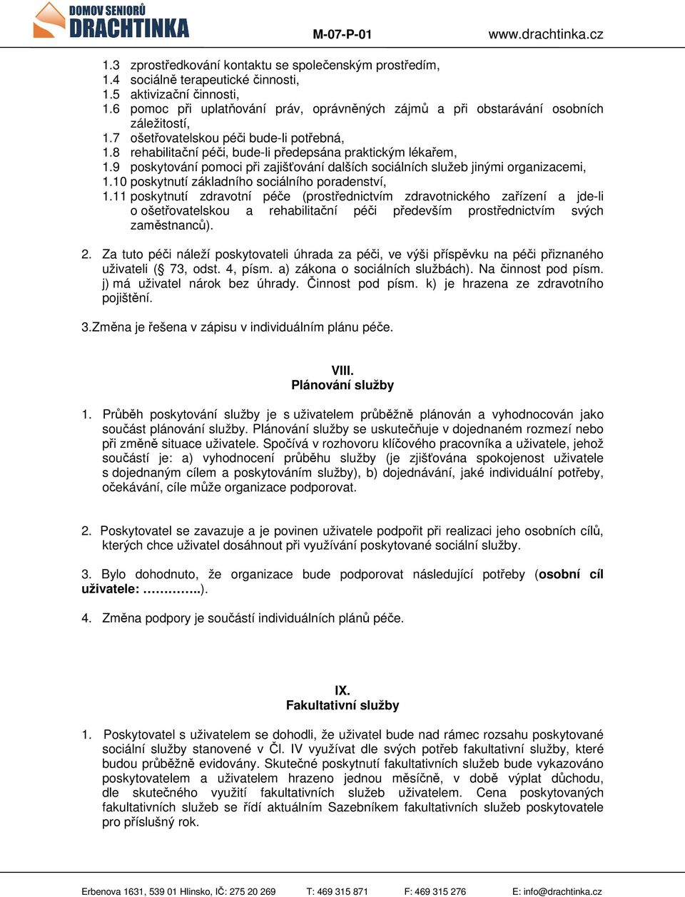 9 poskytování pomoci při zajišťování dalších sociálních služeb jinými organizacemi, 1.10 poskytnutí základního sociálního poradenství, 1.