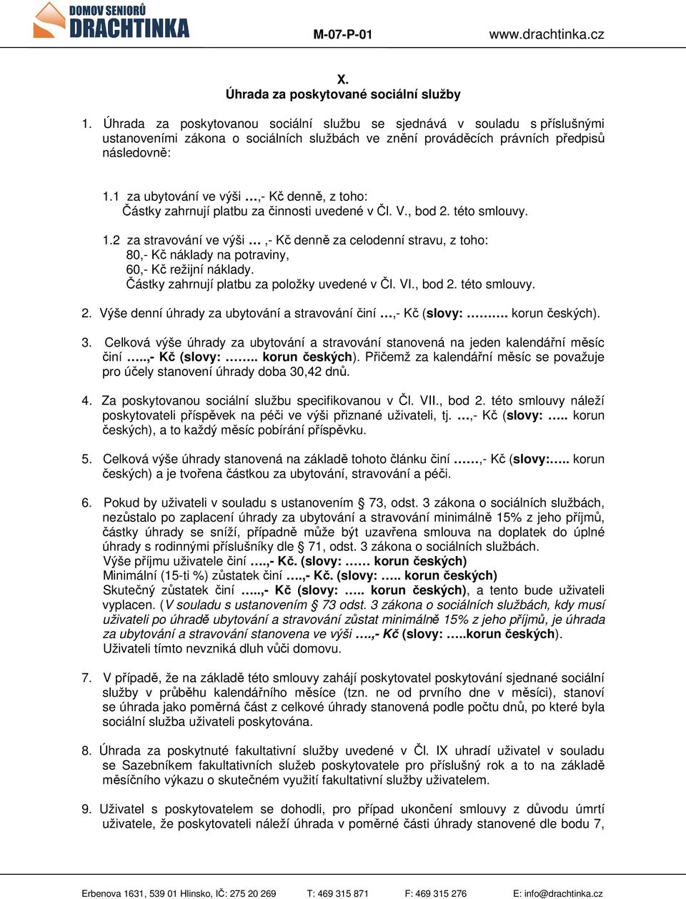 1 za ubytování ve výši,- Kč denně, z toho: Částky zahrnují platbu za činnosti uvedené v Čl. V., bod 2. této smlouvy. 1.