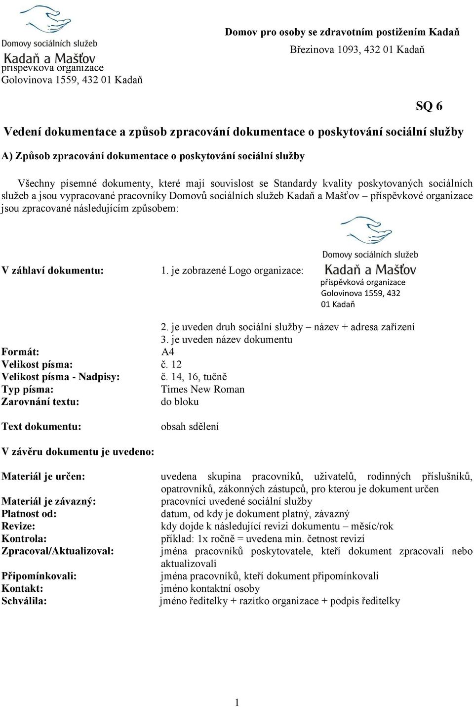 dokumentu: 1. je zobrazené Logo organizace: příspěvková organizace Golovinova 1559, 432 01 Kadaň 2. je uveden druh sociální služby název + adresa zařízení 3.