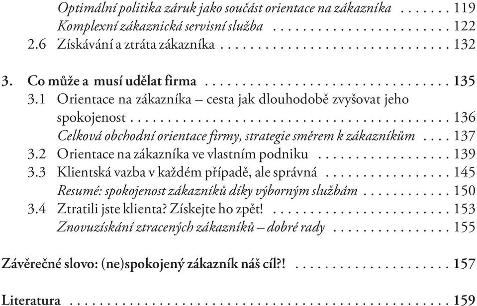 ..136 Celková obchodní orientace firmy, strategie smìrem k zákazníkùm...137 3.2 Orientace na zákazníka ve vlastním podniku...139 3.