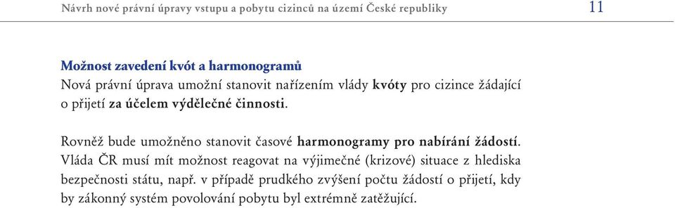 Rovněž bude umožněno stanovit časové harmonogramy pro nabírání žádostí.