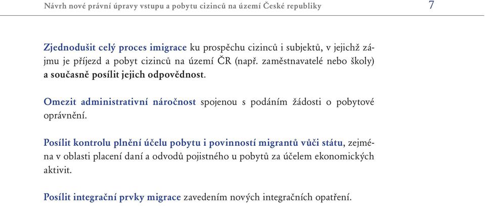 Omezit administrativní náročnost spojenou s podáním žádosti o pobytové oprávnění.