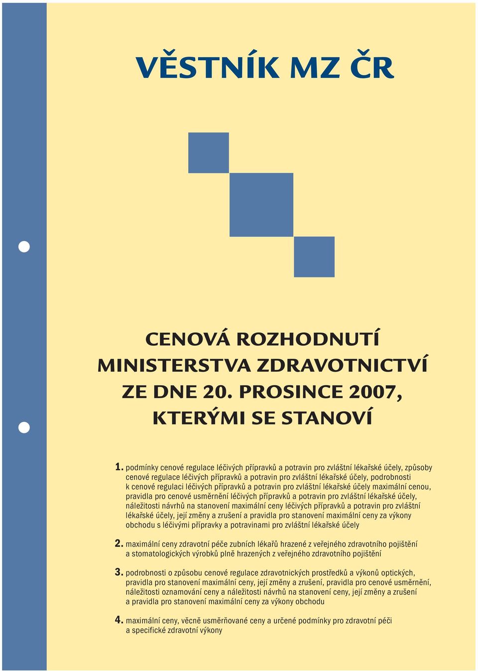 léčivých přípravků a potravin pro zvláštní lékařské účely maximální cenou, pravidla pro cenové usměrnění léčivých přípravků a potravin pro zvláštní lékařské účely, náležitosti návrhů na stanovení