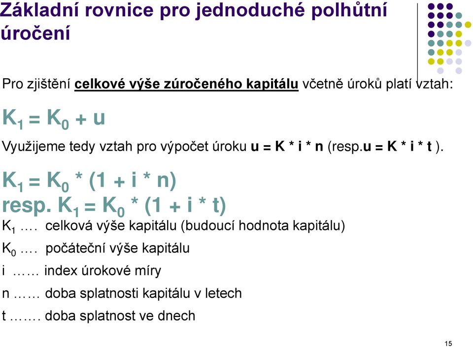 K 1 = K 0 * (1 + i * n) resp. K 1 = K 0 * (1 + i * t) K 1.