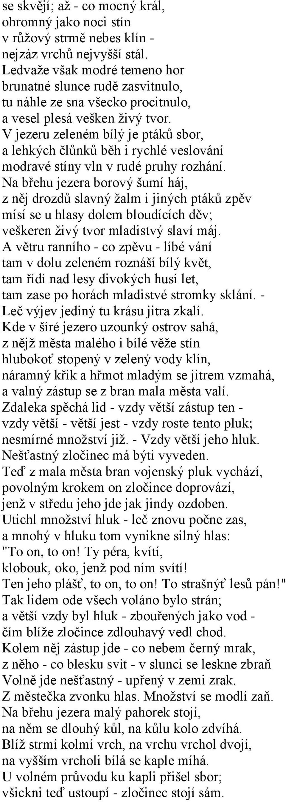 V jezeru zeleném bílý je ptáků sbor, a lehkých člůnků běh i rychlé veslování modravé stíny vln v rudé pruhy rozhání.