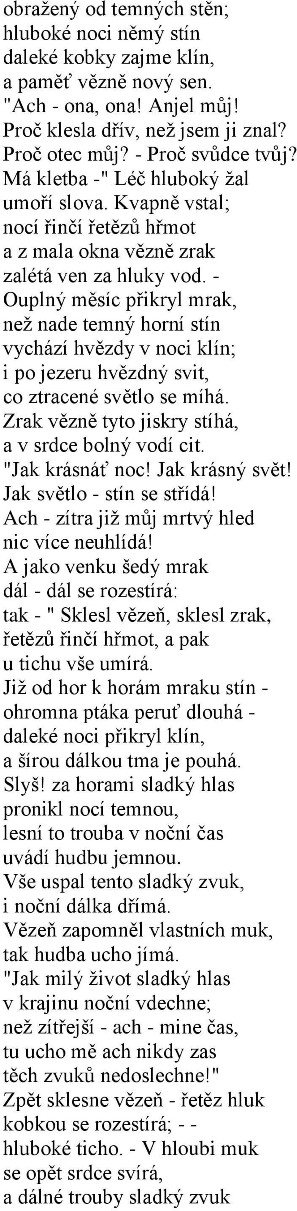 - Ouplný měsíc přikryl mrak, neţ nade temný horní stín vychází hvězdy v noci klín; i po jezeru hvězdný svit, co ztracené světlo se míhá. Zrak vězně tyto jiskry stíhá, a v srdce bolný vodí cit.