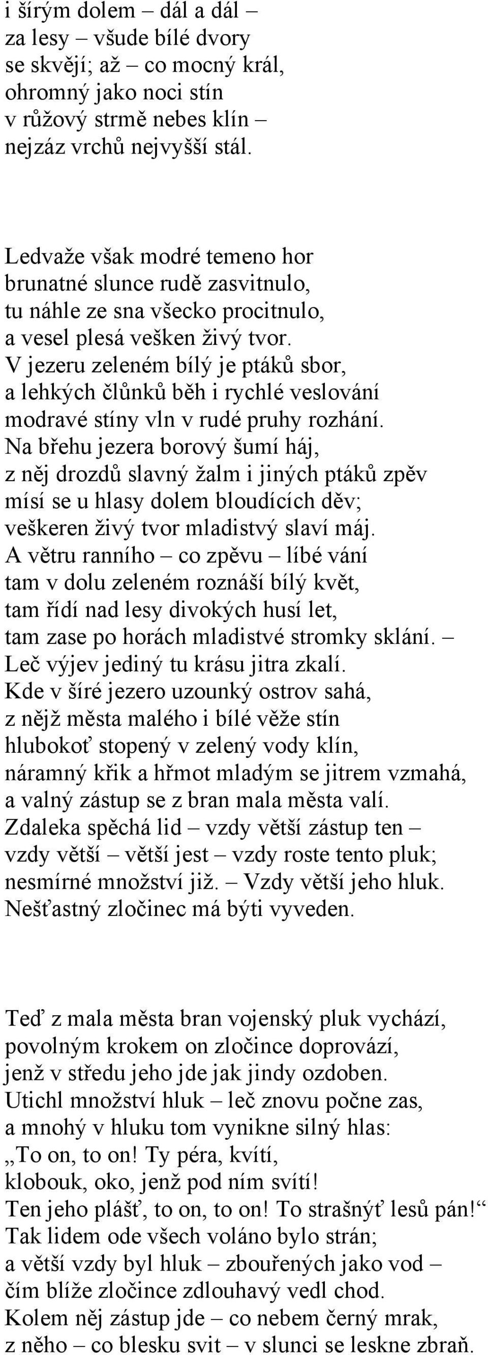 V jezeru zeleném bílý je ptáků sbor, a lehkých člůnků běh i rychlé veslování modravé stíny vln v rudé pruhy rozhání.