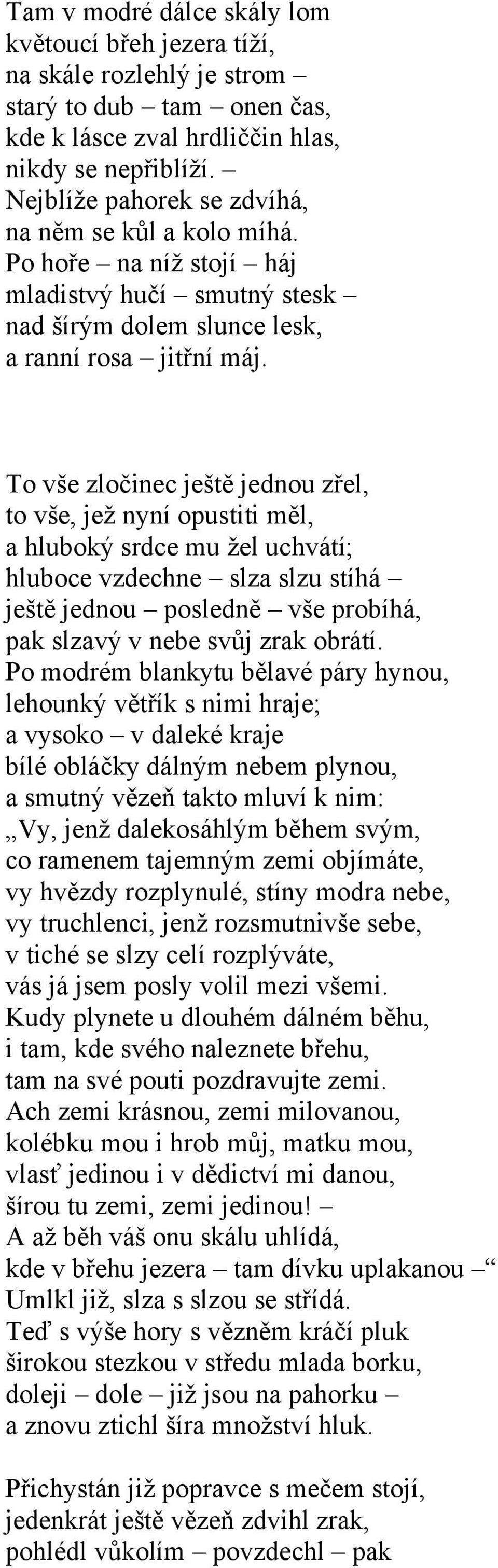 To vše zločinec ještě jednou zřel, to vše, jež nyní opustiti měl, a hluboký srdce mu žel uchvátí; hluboce vzdechne slza slzu stíhá ještě jednou posledně vše probíhá, pak slzavý v nebe svůj zrak