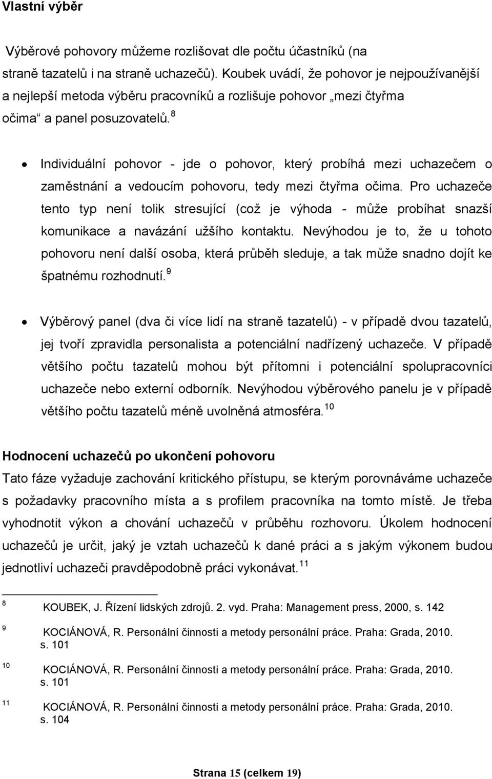 8 Individuální pohovor - jde o pohovor, který probíhá mezi uchazečem o zaměstnání a vedoucím pohovoru, tedy mezi čtyřma očima.