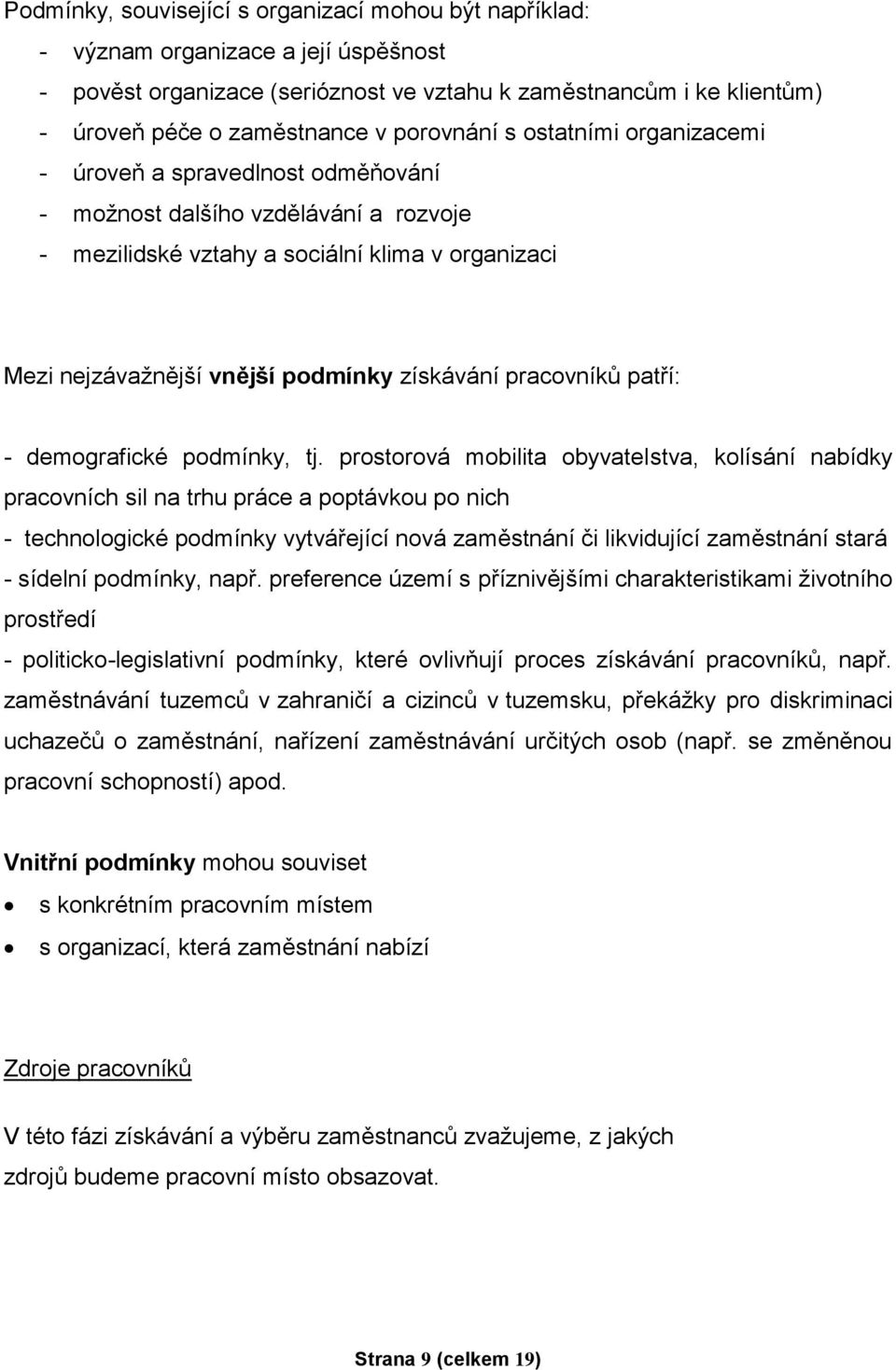 získávání pracovníků patří: - demografické podmínky, tj.