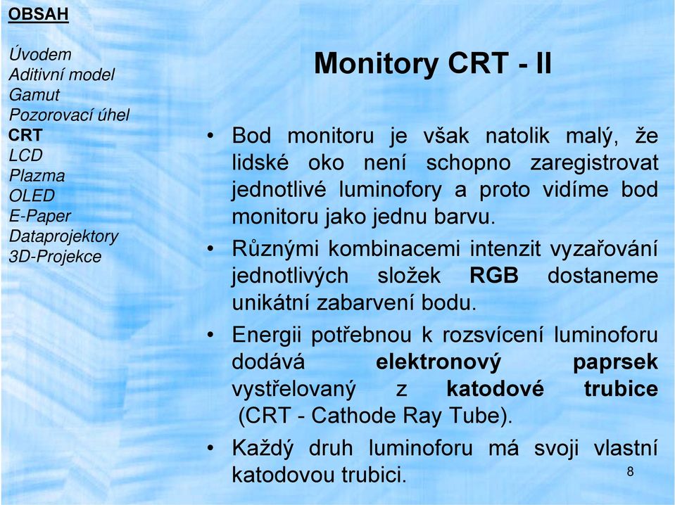 Dataprojektory 3D-Projekce Různými kombinacemi intenzit vyzařování jednotlivých složek RGB dostaneme unikátní zabarvení bodu.