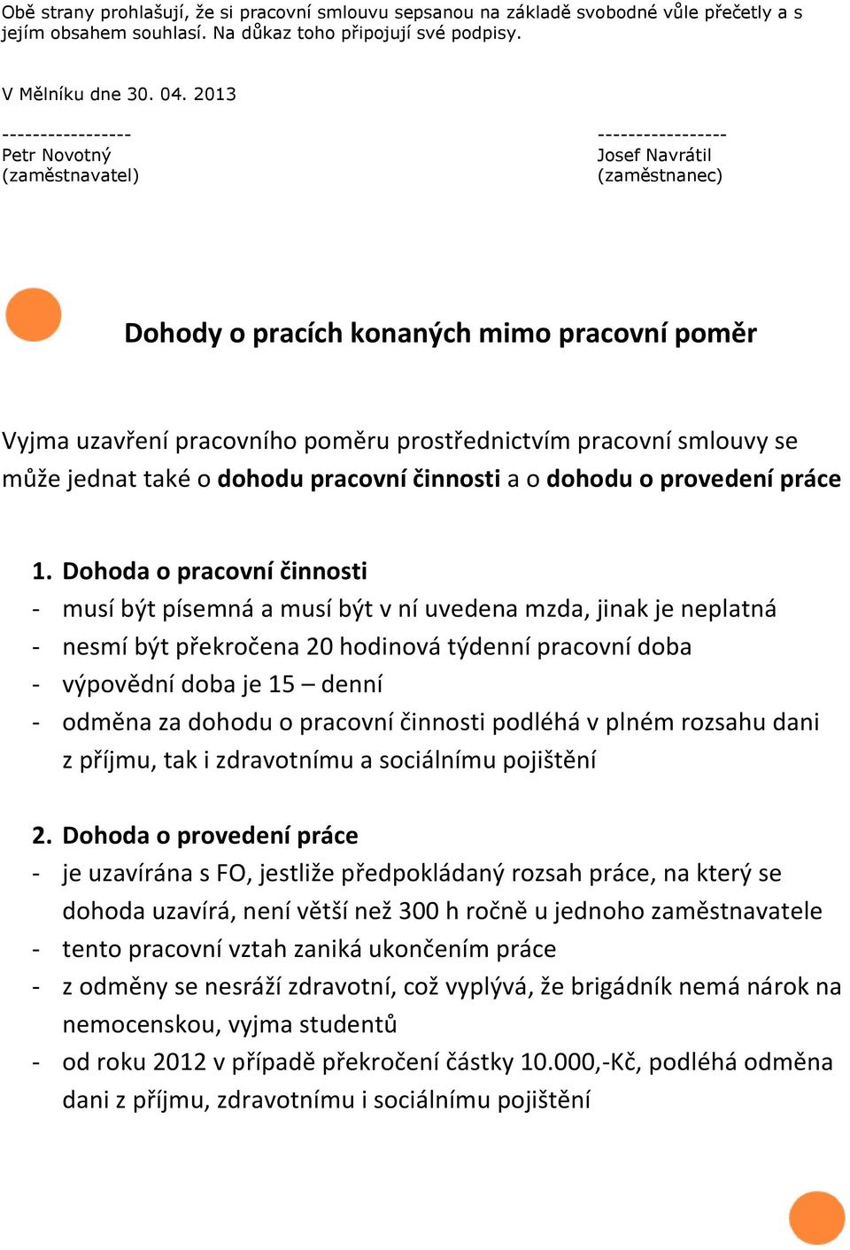 pracovní smlouvy se může jednat také o dohodu pracovní činnosti a o dohodu o provedení práce 1.