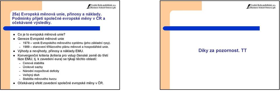 Výhody a nevýhody, přínosy a náklady EMU. Konvergenční kriteria (kriteria pro vstup členské země do třetí fáze EMU, tj.
