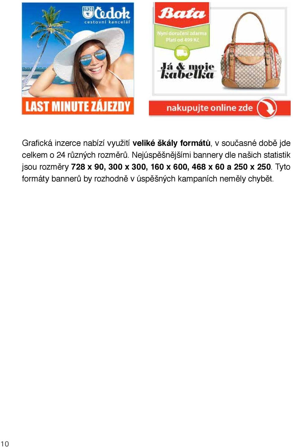 Nejúspěšnějšími bannery dle našich statistik jsou rozměry 728 x 90, 300