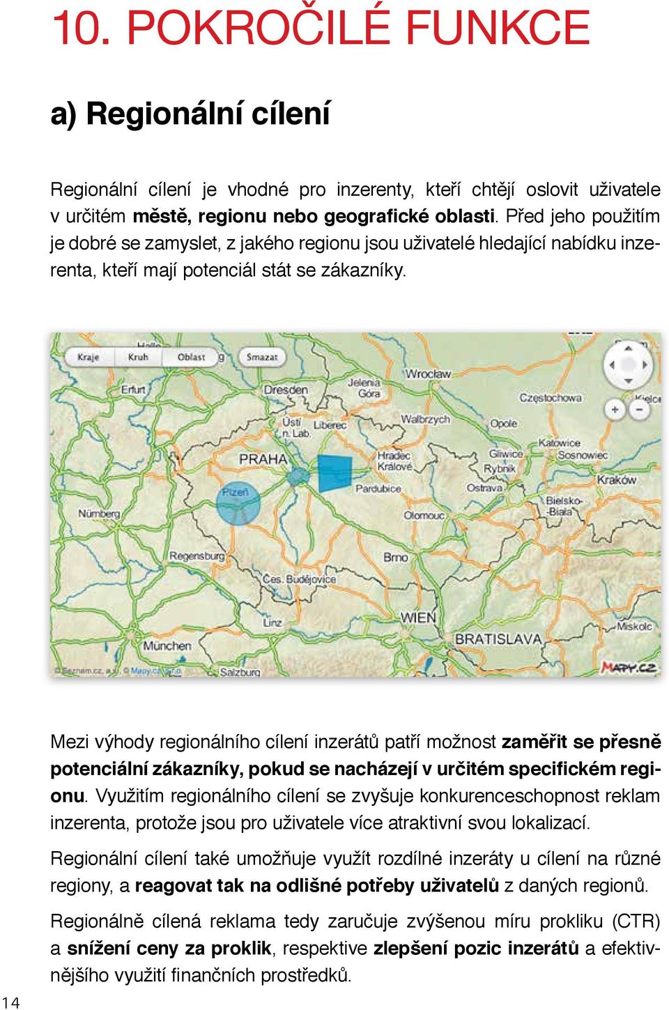 Mezi výhody regionálního cílení inzerátů patří možnost zaměřit se přesně potenciální zákazníky, pokud se nacházejí v určitém specifickém regionu.