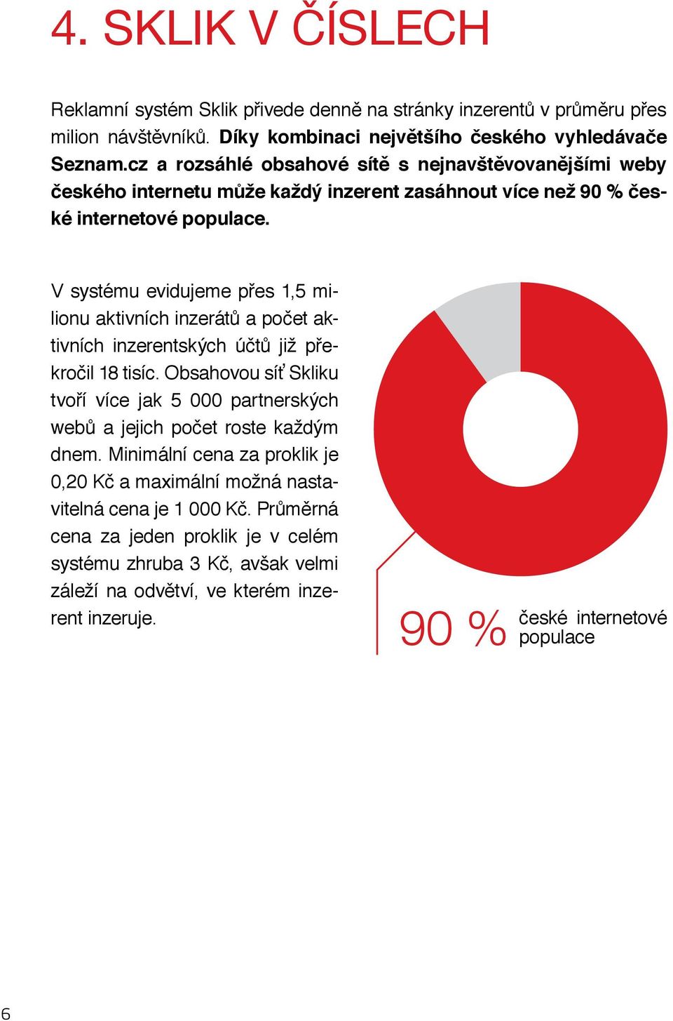 V systému evidujeme přes 1,5 milionu aktivních inzerátů a počet aktivních inzerentských účtů již překročil 18 tisíc.