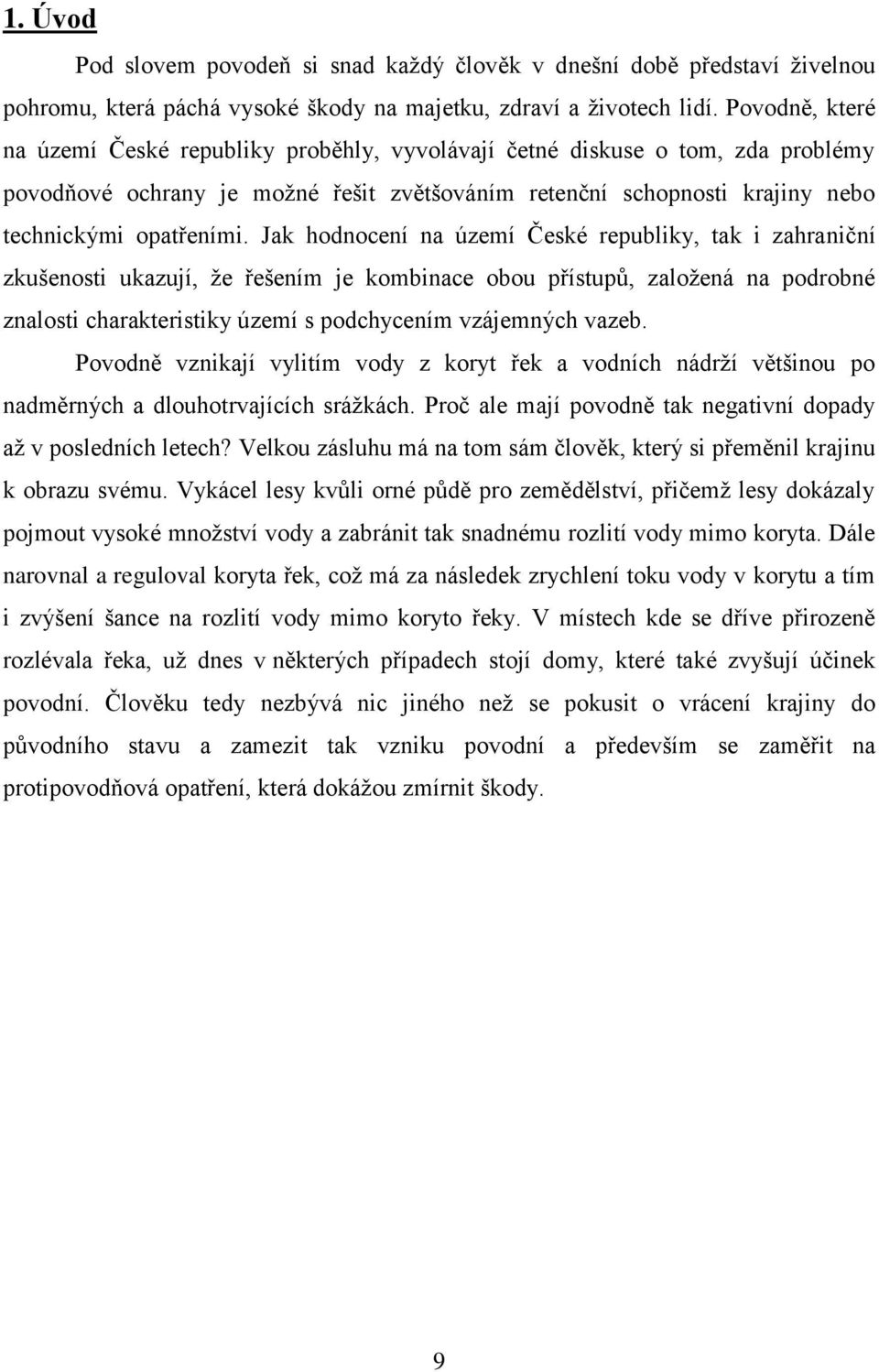 Jak hodnocení na území České republiky, tak i zahraniční zkušenosti ukazují, že řešením je kombinace obou přístupů, založená na podrobné znalosti charakteristiky území s podchycením vzájemných vazeb.