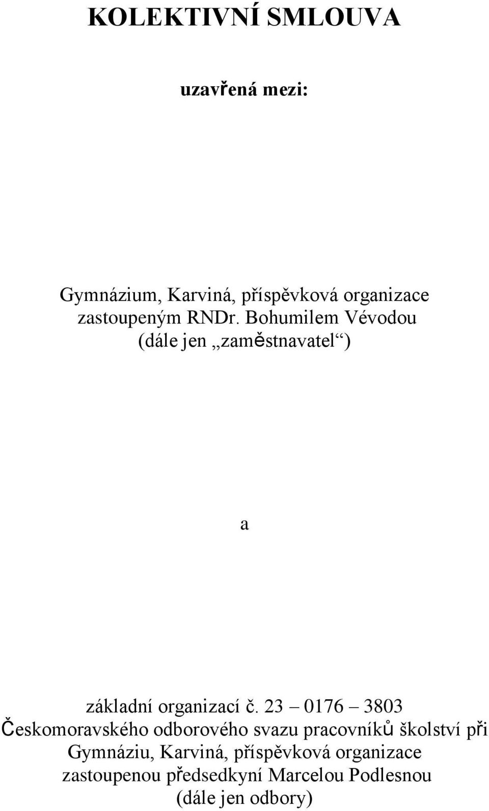 Bohumilem Vévodou (dále jen zaměstnavatel ) a základní organizací č.