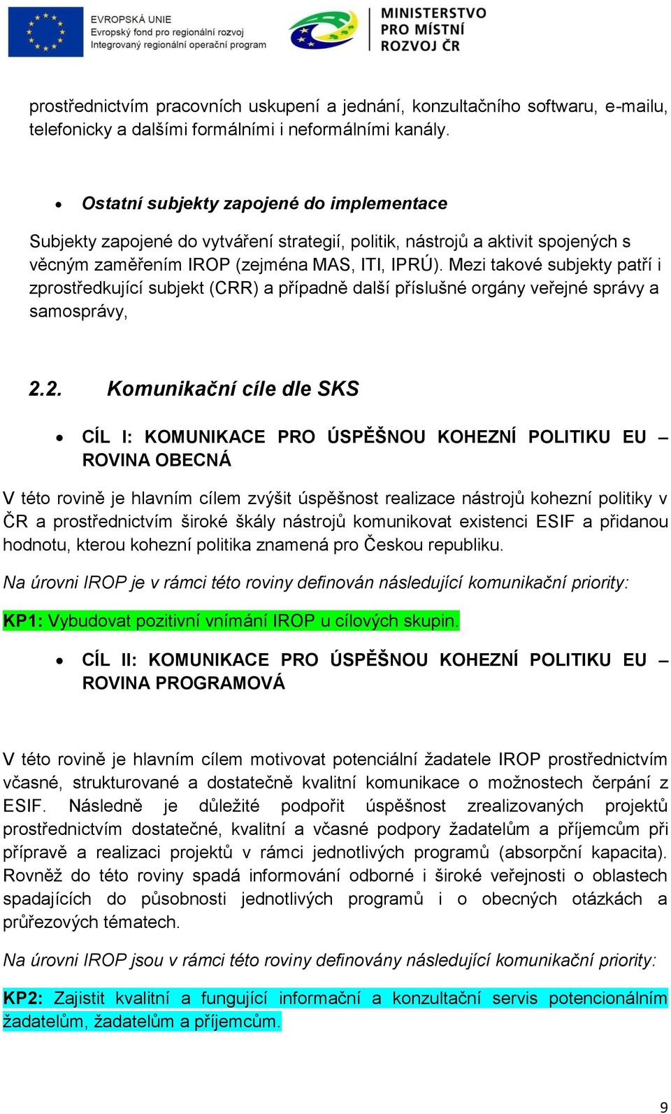 Mezi takové subjekty patří i zprostředkující subjekt (CRR) a případně další příslušné orgány veřejné správy a samosprávy, 2.