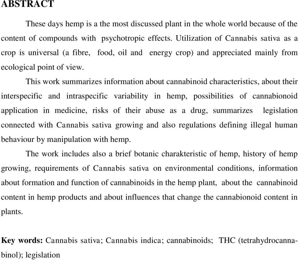 This work summarizes information about cannabinoid characteristics, about their interspecific and intraspecific variability in hemp, possibilities of cannabionoid application in medicine, risks of