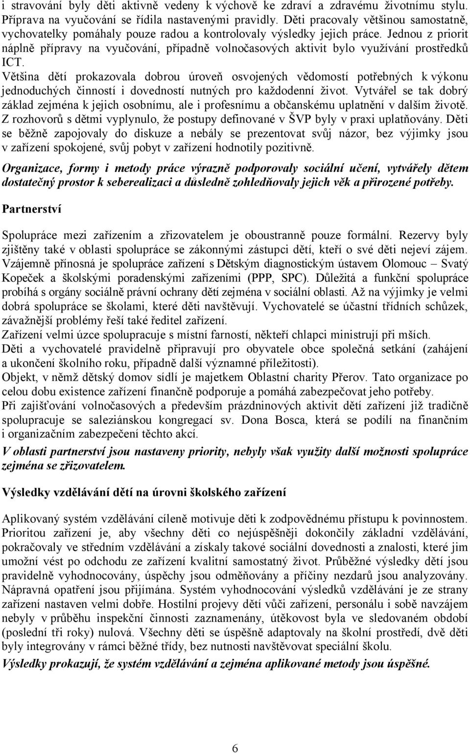 Jednou z priorit náplně přípravy na vyučování, případně volnočasových aktivit bylo využívání prostředků ICT.