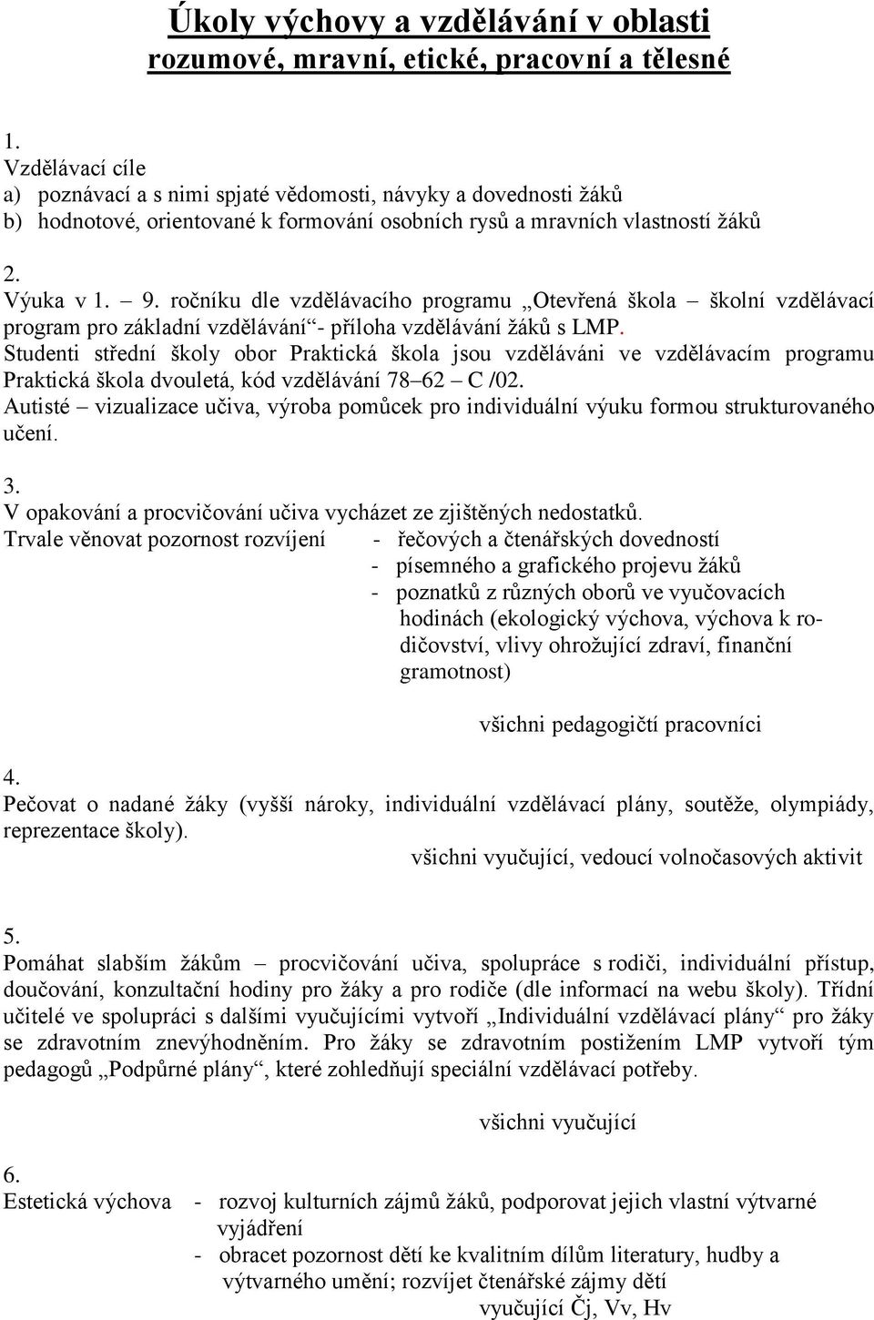 ročníku dle vzdělávacího programu Otevřená škola školní vzdělávací program pro základní vzdělávání - příloha vzdělávání žáků s LMP.
