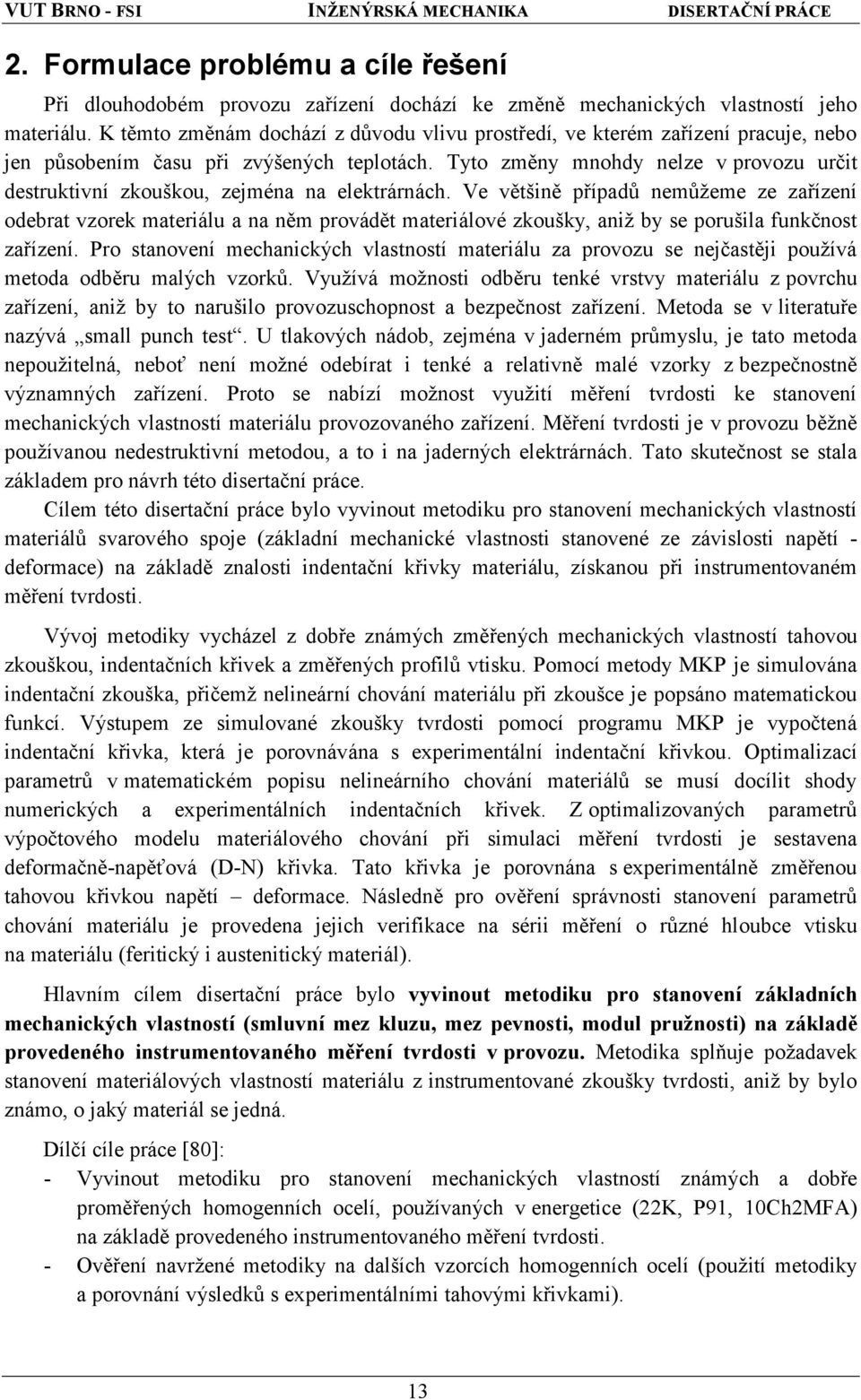 Tyto změny mnohdy nelze v provozu určit destruktivní zkouškou, zejména na elektrárnách.