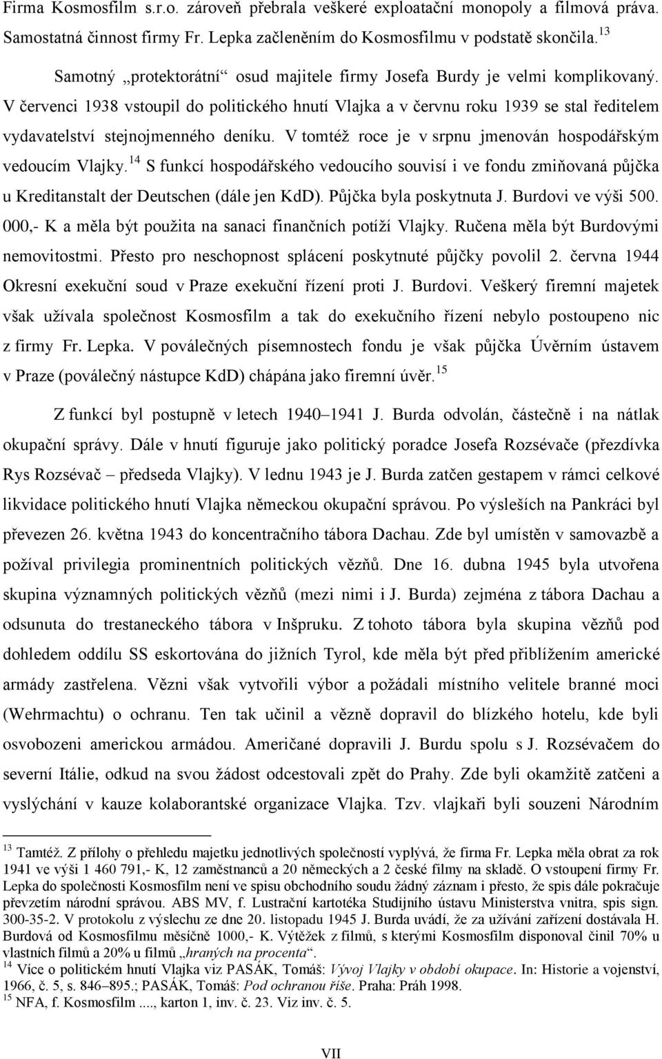 červenci 938 vstoupil do politického hnutí lajka a v červnu roku 939 se stal ředitelem vydavatelství stejnojmenného deníku. tomtéž roce je v srpnu jmenován hospodářským vedoucím lajky.
