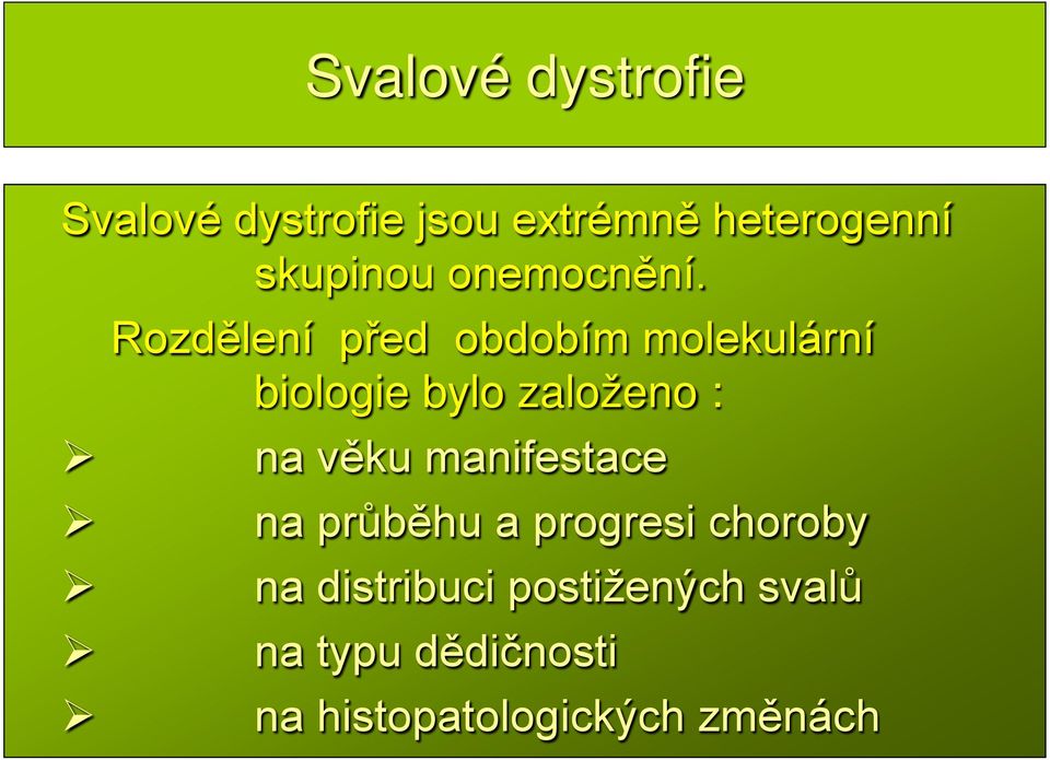 Rozdělení před obdobím molekulární biologie bylo založeno : na věku