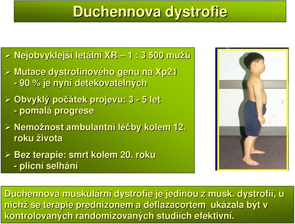 roku života Bez terapie: smrt kolem 20. roku - plicní selhání Duchennova muskulární dystrofie je jedinou z musk.
