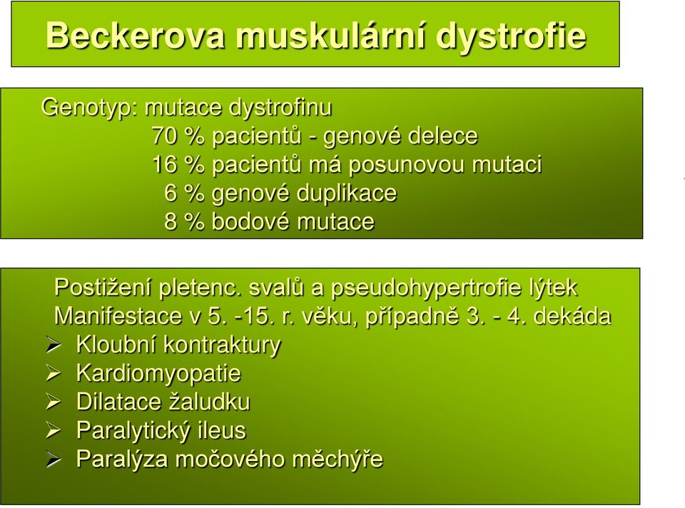 svalů a pseudohypertrofie lýtek Manifestace v 5. -15. r. věku, případně 3. - 4.